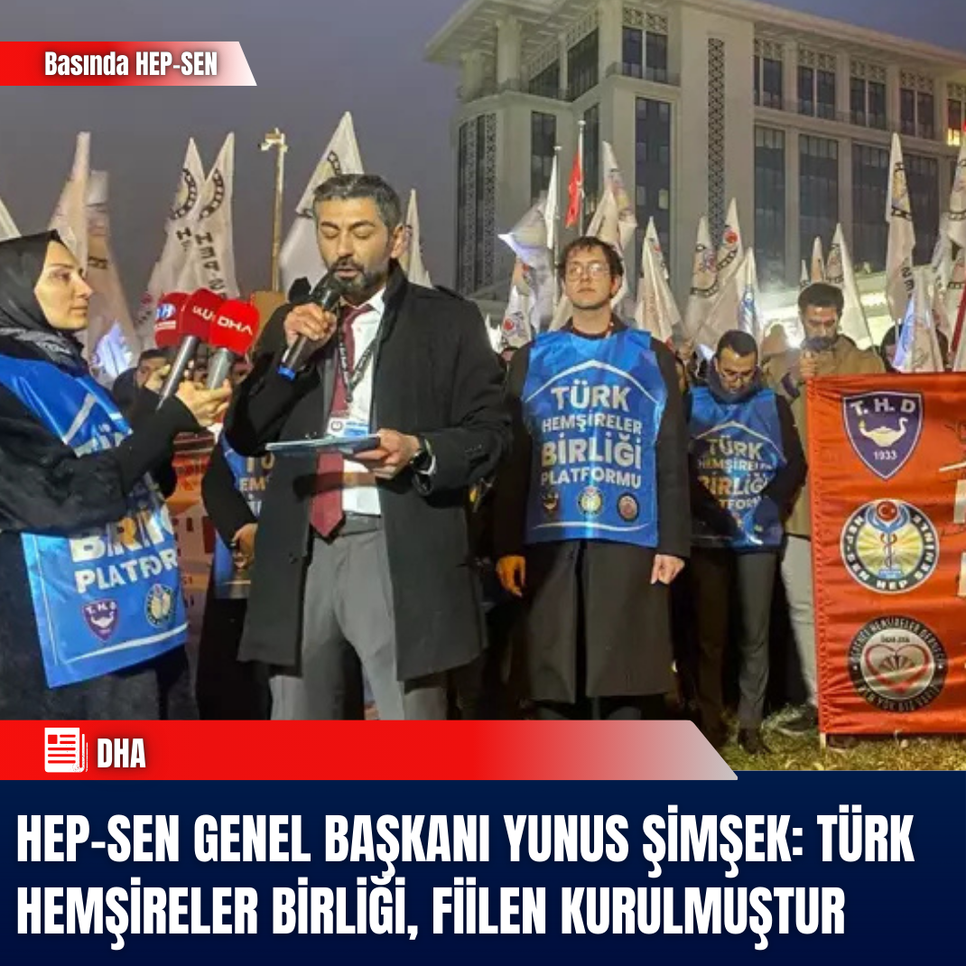 HEP-SEN Genel Başkanı Yunus Şimşek: Türk Hemşireler Birliği, fiilen kurulmuştur